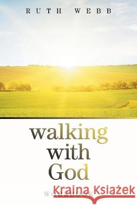 Walking with God: Workbook Ruth Webb 9781664155817