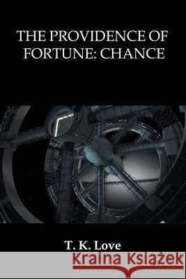 The Providence of Fortune: Chance T K Love 9781664165847 Xlibris Us