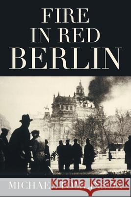 Fire in Red Berlin Michael Tomlinson 9781664180413