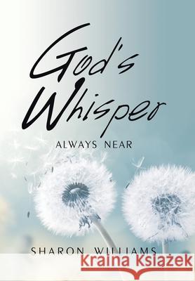 God's Whisper: Always Near Sharon Williams 9781664196704
