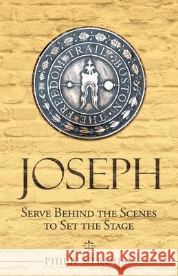 Joseph: Serve Behind the Scenes to Set the Stage Philip Strouse 9781664206571
