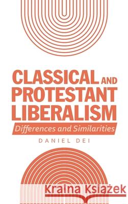 Classical and Protestant Liberalism: Differences and Similarities Daniel Dei 9781664231795