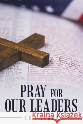 Pray for Our Leaders Ed Gruber 9781664241961