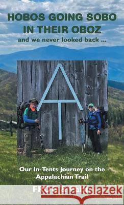 Hobos Going Sobo in Their Oboz and We Never Looked Back ...: Our In-Tents Journey on the Appalachian Trail Frog, Faith 9781664271661