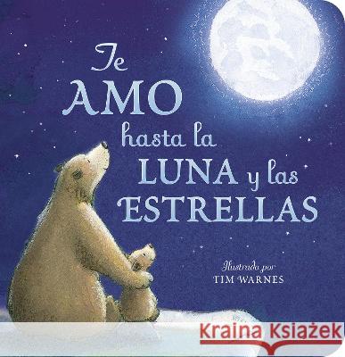 Te Amo Hasta La Luna Y Las Estrellas (I Love You to the Moon and Back Spanish Ed ) Amelia Hepworth Tim Warnes Maria Correa 9781664350908 Tiger Tales