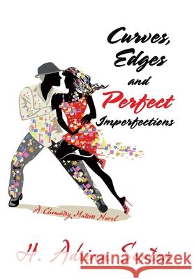 Curves, Edges and Perfect Imperfections: A Chemistry Matters Novel H Adrian Sexton 9781665510622 Authorhouse