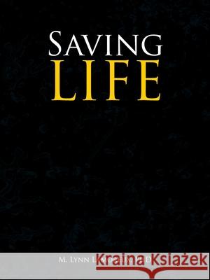 Saving Life M. Lynn Lamoreux 9781665513777 Authorhouse