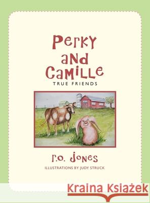 Perky and Camille: True Friends R O Jones, Judy Struck 9781665533171 Authorhouse