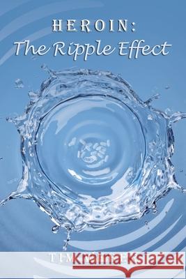 Heroin: the Ripple Effect Tim Weber 9781665542166