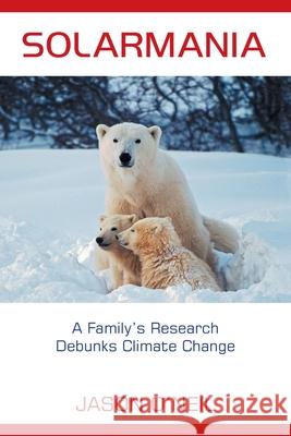Solarmania: A Family's Research Debunks Climate Change Jason O'Neil 9781665552318 Authorhouse
