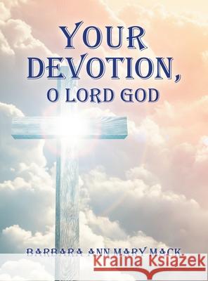 Your Devotion, O Lord God Barbara Ann Mary Mack 9781665552646