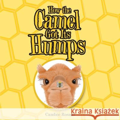 How the Camel Got Its Humps Candice Rosado 9781665715911