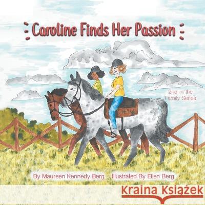 Caroline Finds Her Passion: 2Nd in the Family Series Maureen Kennedy Berg, Ellen Berg 9781665722452