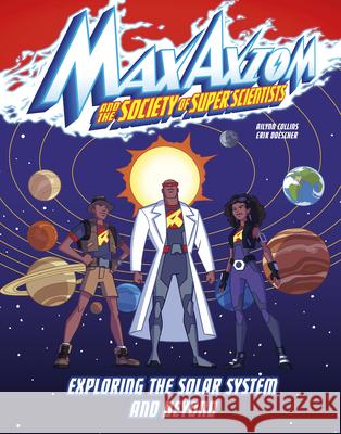 Exploring the Solar System and Beyond: A Max Axiom Super Scientist Adventure Ailynn Collins Erik Doescher 9781666337105 Capstone Press