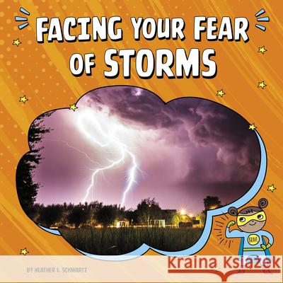 Facing Your Fear of Storms Heather E. Schwartz 9781666355598 Pebble Books