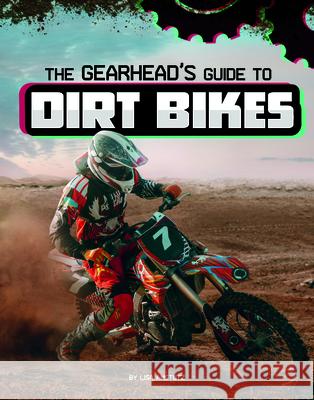 The Gearhead's Guide to Dirt Bikes Lisa J. Amstutz 9781666356397 Capstone Press