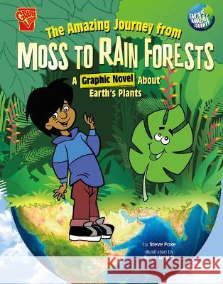 The Amazing Journey from Moss to Rain Forests: A Graphic Novel about Earth\'s Plants Scott Jeralds Steve Foxe 9781666393675