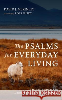 The Psalms for Everyday Living: A Year of Devotions with Charles Spurgeon's Treasury of David David J. McKinley Ross Purdy 9781666708394 Resource Publications (CA)