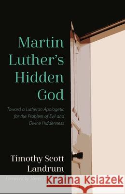 Martin Luther\'s Hidden God Timothy Scott Landrum Steve Paulson 9781666718492