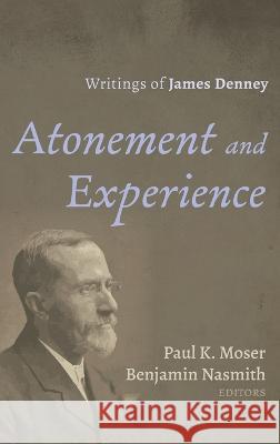Atonement and Experience Paul K Moser Benjamin Nasmith  9781666723762