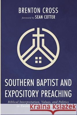 Southern Baptist and Expository Preaching Brenton Cross Sean Cotter 9781666732177