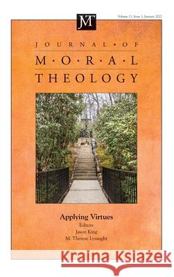 Journal of Moral Theology, Volume 11, Issue 1 Jason King (Moore Institute Galway University Ireland), M Therese Lysaught 9781666737974