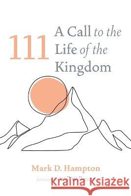 111: A Call to the Life of the Kingdom Mark D. Hampton Will Willimon 9781666747065 Resource Publications (CA)