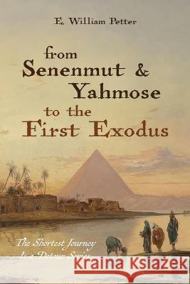 From Senenmut and Yahmose to the First Exodus E William Petter 9781666751826 Resource Publications (CA)