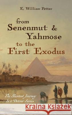 From Senenmut and Yahmose to the First Exodus E William Petter 9781666751833 Resource Publications (CA)