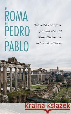 La Roma de Pedro y Pablo Brian Schmisek Gabriel Hernandez  9781666779714 Pickwick Publications