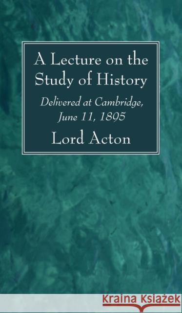 A Lecture on the Study of History Lord Acton 9781666790399