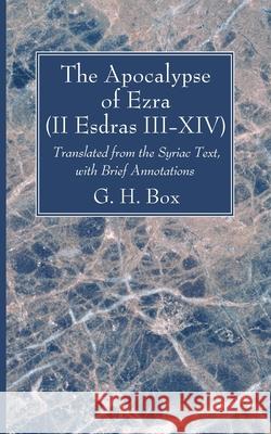 The Apocalypse of Ezra (II Esdras III-XIV) G H Box, W O E Oesterley 9781666790856 Wipf & Stock Publishers