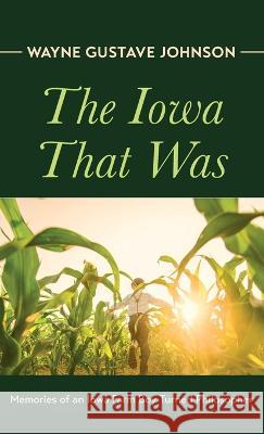 The Iowa That Was Wayne Gustave Johnson 9781666794496