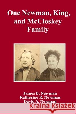 One Newman, King, and McCloskey Family James B Newman, Katherine K Newman, David A Newman 9781667121451
