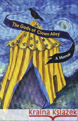 The Gods of Clown Alley: A Memoir Tara O'Grady 9781667875149 Bookbaby