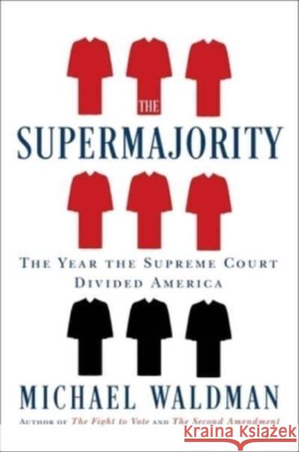 The Supermajority: The Year the Supreme Court Divided America Waldman, Michael 9781668006061 Simon & Schuster