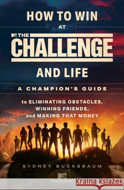 How to Win at the Challenge and Life: A Champion's Guide to Eliminating Obstacles, Winning Friends, and Making That Money Sydney Bucksbaum 9781668008744 MTV Books