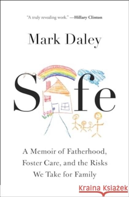 Safe: A Memoir of Fatherhood, Foster Care, and the Risks We Take for Family Mark Daley 9781668008782 Atria Books