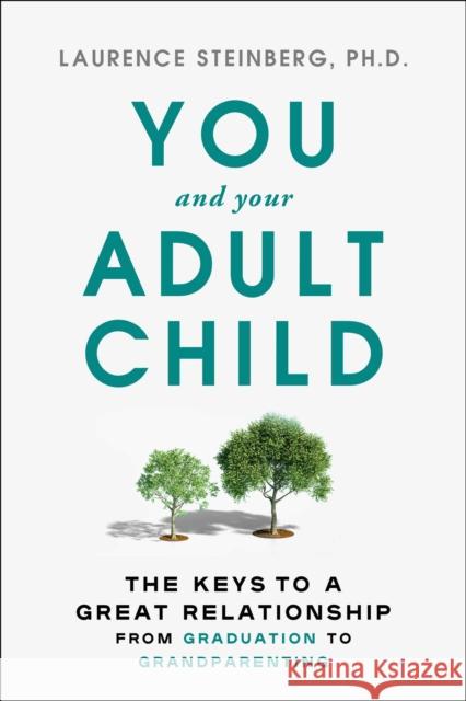 You and Your Adult Child: How to Grow Together in Challenging Times Laurence Steinberg 9781668009482