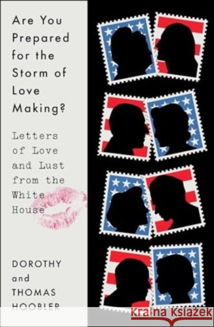 Are You Prepared for the Storm of Love Making?: Letters of Love and Lust from the White House Dorothy Hoobler Thomas Hoobler 9781668014844 Simon & Schuster