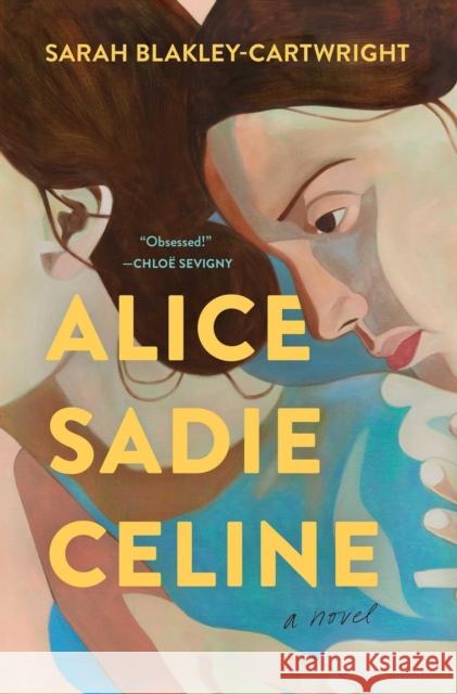 Alice Sadie Celine: A Novel Sarah Blakley-Cartwright 9781668021590 Simon & Schuster