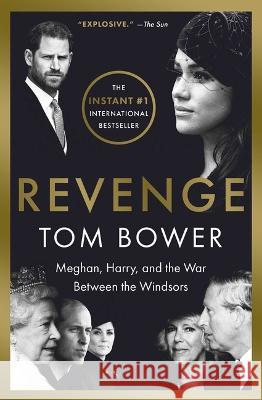 Revenge: Meghan, Harry, and the War Between the Windsors Tom Bower 9781668022092 Atria Books