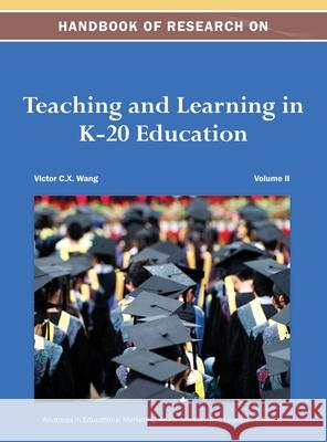 Handbook of Research on Teaching and Learning in K-20 Education Vol 2 Victor C X Wang 9781668426036