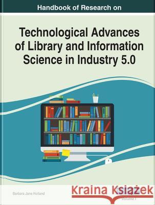 Handbook of Research on Technological Advances of Library and Information Science in Industry 5.0 Barbara Jane Holland 9781668447550 IGI Global