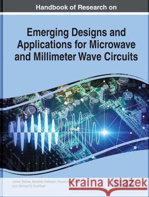 Handbook of Research on Emerging Designs and Applications for Microwave and Millimeter Wave Circuits Jamal Zbitou Mostafa Hefnawi Fouad Aytouna 9781668459553 IGI Global