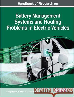 Artificial Intelligence Applications in Battery Management Systems and Routing Problems in Electric Vehicles S. Angalaeswari T. Deepa L. Ashok Kumar 9781668466315 IGI Global