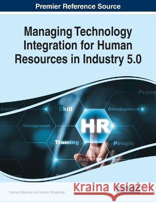 Managing Technology Integration for Human Resources in Industry 5.0 Naman Sharma Kumar Shalender 9781668467466 IGI Global