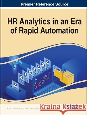 HR Analytics in an Era of Rapid Automation Radha Yadav Mudita Sinha Joseph Varghese Kureethara 9781668489420 Business Science Reference