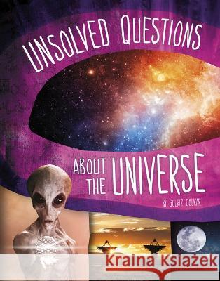 Unsolved Questions about the Universe Golriz Golkar 9781669002680 Capstone Press