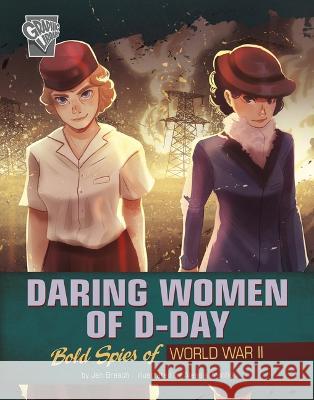 Daring Women of D-Day: Bold Spies of World War II Alessia Trunfio Jen Breach 9781669013624 Capstone Press